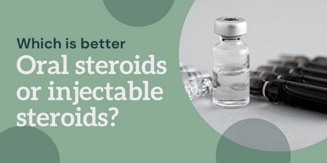 oral steroids or injectable steroids - which is better?