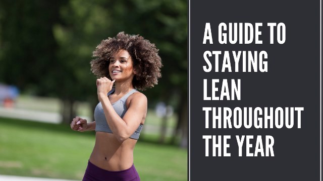 a guide to staying lean throughout the year