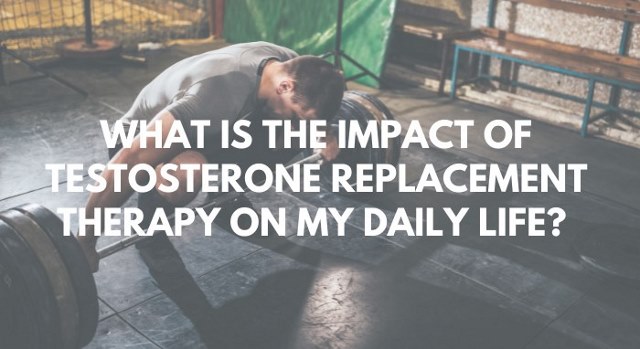 what is the impact of testosterone therapy on my daily life?