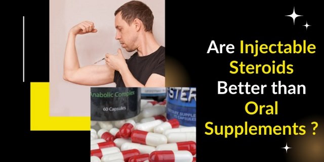 are injectable steroids better than oral supplements?
