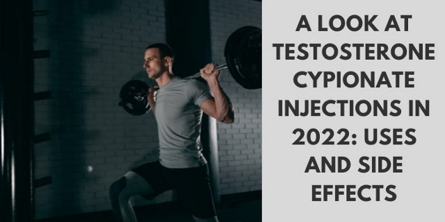 a look at testosterone cypionate injections in 2022: uses and side effects