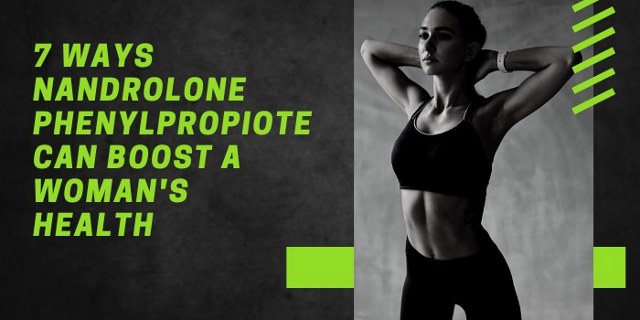 7 Ways Nandrolone Phenylpropionate Can Boost A Woman's Health