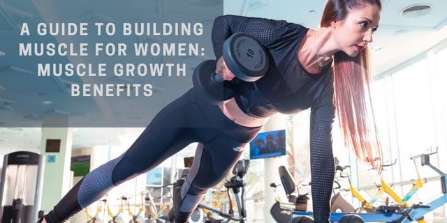 A Guide To Building Muscle For Women: Muscle Growth Benefits