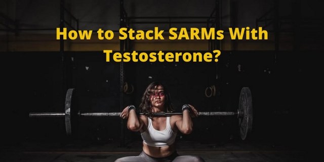 How to Stack SARMs With Testosterone?